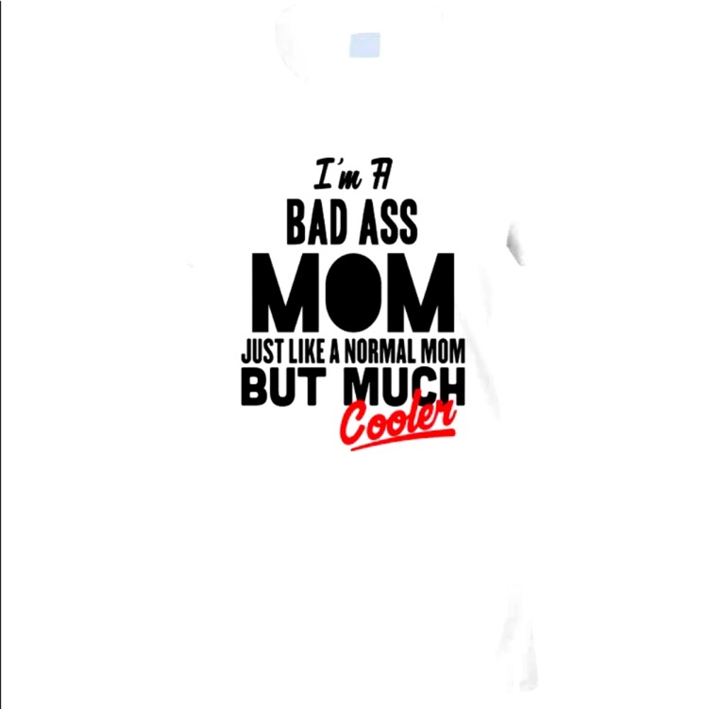 I'M A BAD ASS MOM WHITE TSHIRT NEW WITH TAGS